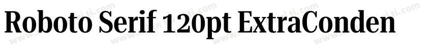 Roboto Serif 120pt ExtraCondensed S字体转换